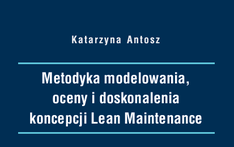 Metodyka modelowania, oceny idoskonalenia koncepcji Lean Maintenance. 